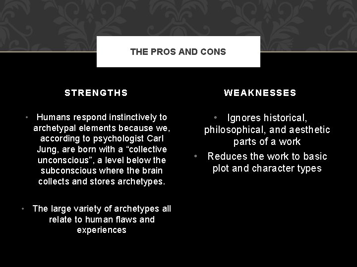 THE PROS AND CONS STRENGTHS • Humans respond instinctively to archetypal elements because we,