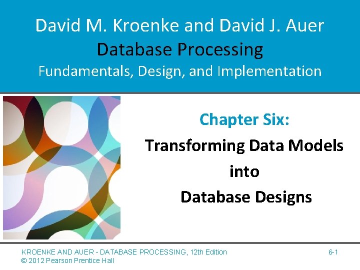 David M. Kroenke and David J. Auer Database Processing Fundamentals, Design, and Implementation Chapter