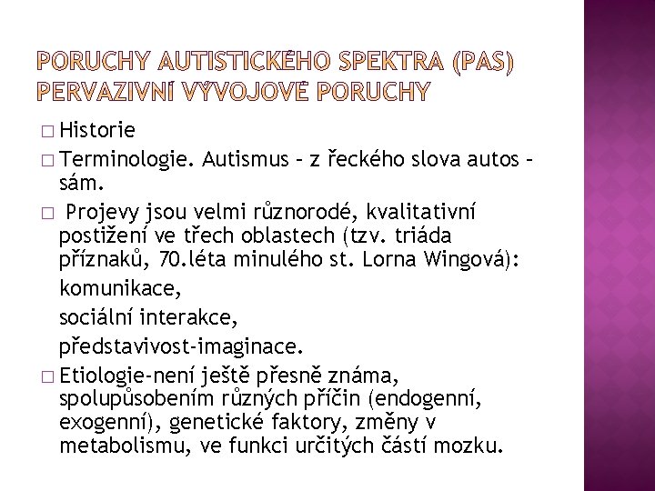� Historie � Terminologie. Autismus – z řeckého slova autos – sám. � Projevy