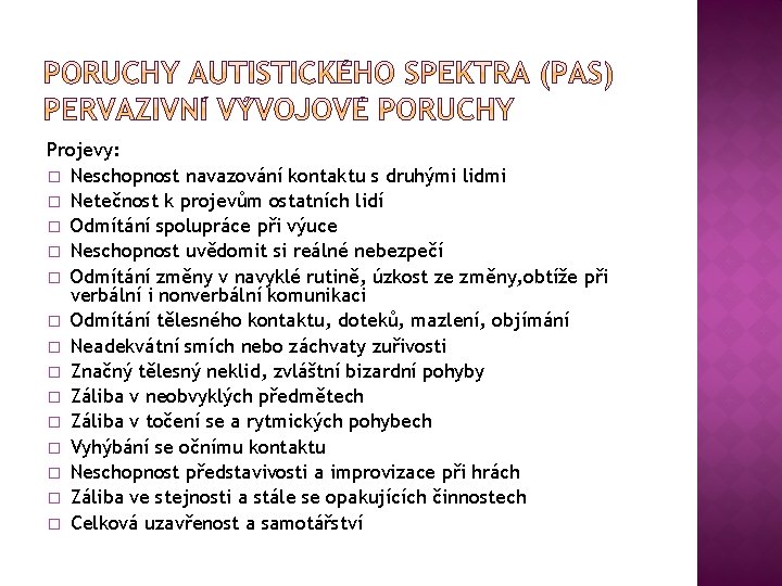 Projevy: � Neschopnost navazování kontaktu s druhými lidmi � Netečnost k projevům ostatních lidí