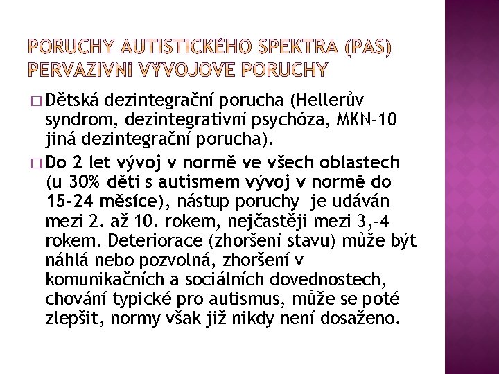 � Dětská dezintegrační porucha (Hellerův syndrom, dezintegrativní psychóza, MKN-10 jiná dezintegrační porucha). � Do