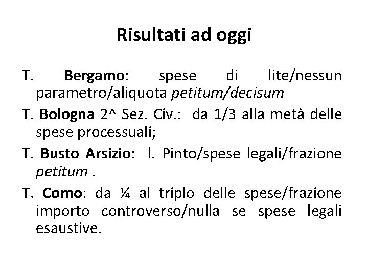 Risultati ad oggi T. Bergamo: spese di lite/nessun parametro/aliquota petitum/decisum T. Bologna 2^ Sez.