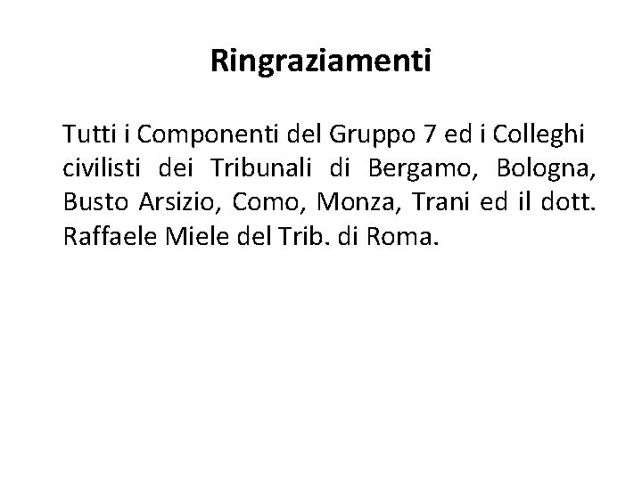 Ringraziamenti Tutti i Componenti del Gruppo 7 ed i Colleghi civilisti dei Tribunali di