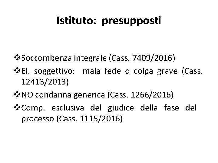 Istituto: presupposti v. Soccombenza integrale (Cass. 7409/2016) v. El. soggettivo: mala fede o colpa