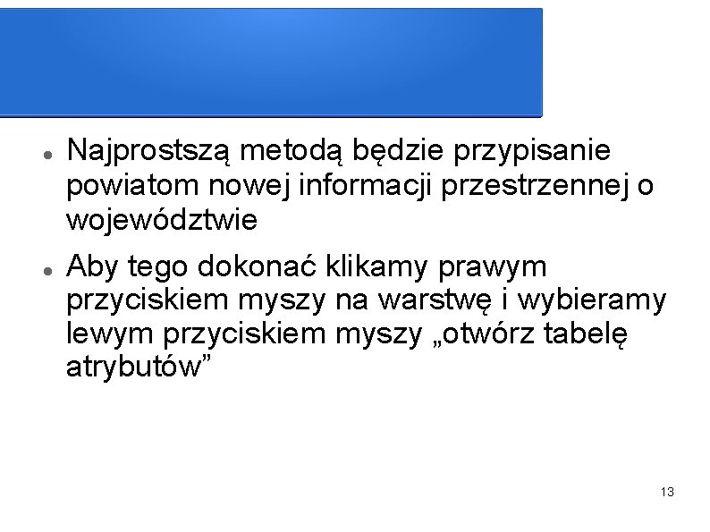  Najprostszą metodą będzie przypisanie powiatom nowej informacji przestrzennej o województwie Aby tego dokonać