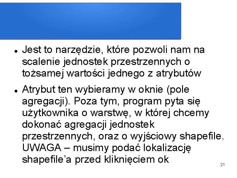  Jest to narzędzie, które pozwoli nam na scalenie jednostek przestrzennych o tożsamej wartości