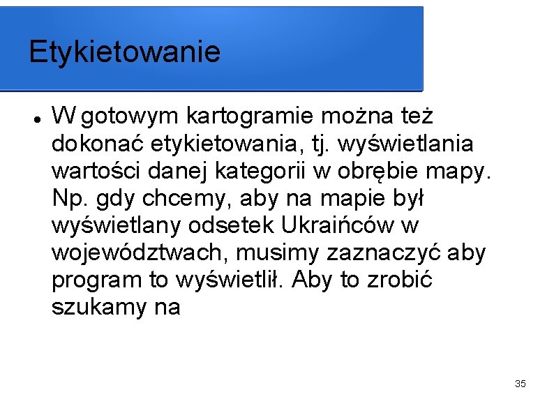 Etykietowanie W gotowym kartogramie można też dokonać etykietowania, tj. wyświetlania wartości danej kategorii w