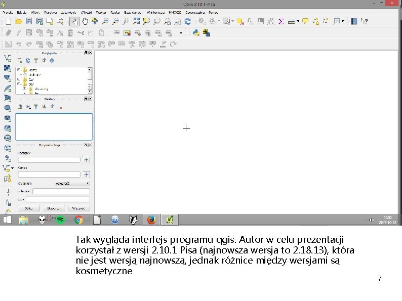 Tak wygląda interfejs programu qgis. Autor w celu prezentacji korzystał z wersji 2. 10.