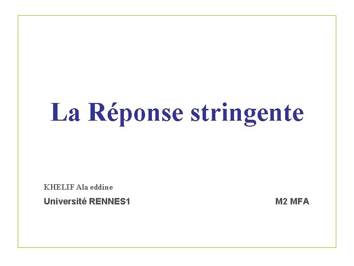 La Réponse stringente KHELIF Ala eddine Université RENNES 1 M 2 MFA 