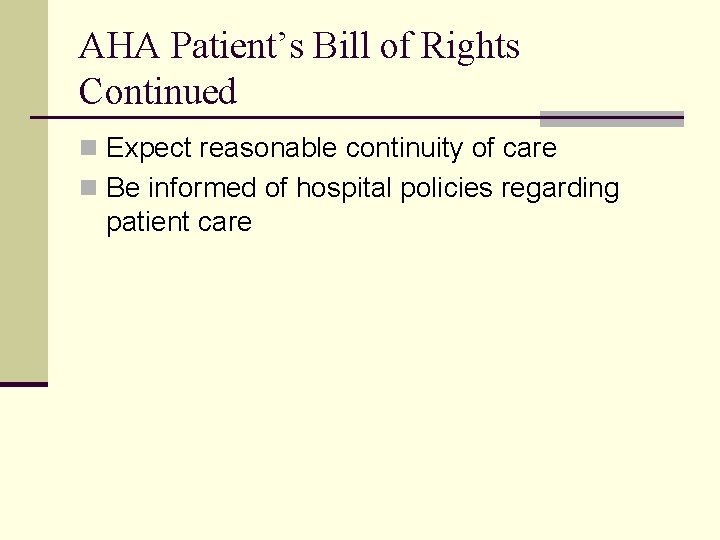 AHA Patient’s Bill of Rights Continued n Expect reasonable continuity of care n Be