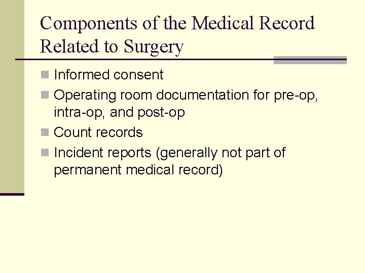 Components of the Medical Record Related to Surgery n Informed consent n Operating room