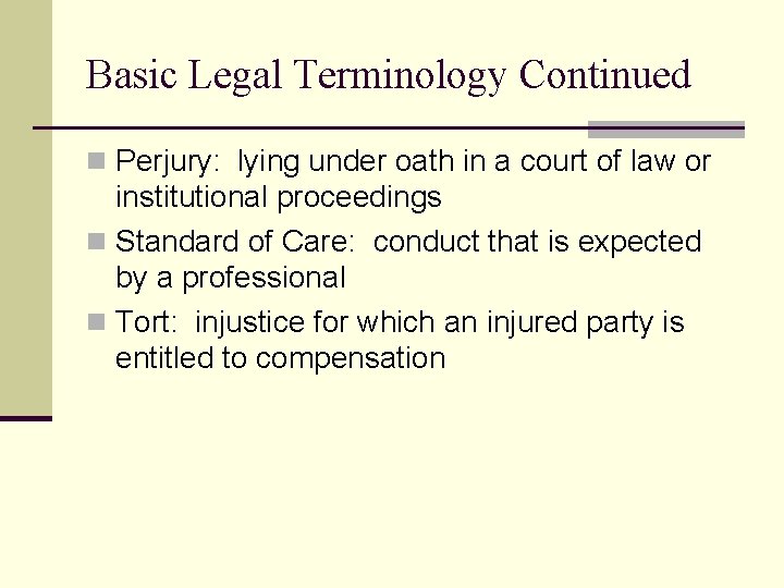 Basic Legal Terminology Continued n Perjury: lying under oath in a court of law