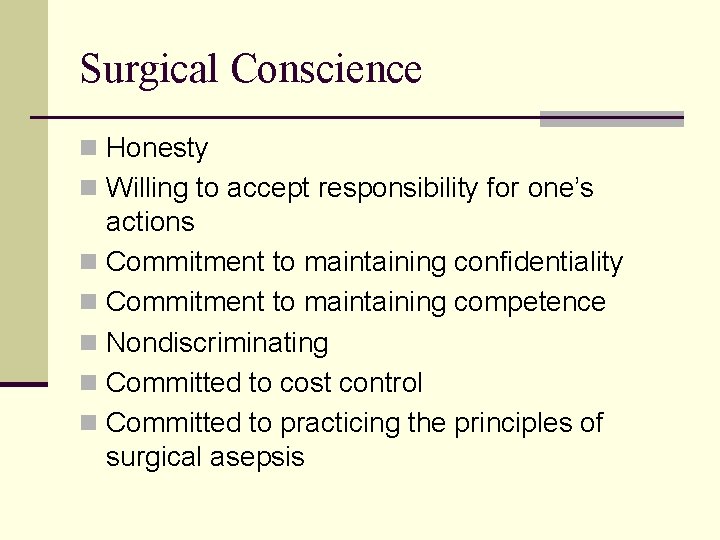 Surgical Conscience n Honesty n Willing to accept responsibility for one’s actions n Commitment