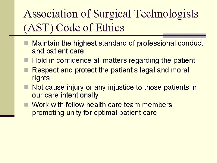 Association of Surgical Technologists (AST) Code of Ethics n Maintain the highest standard of