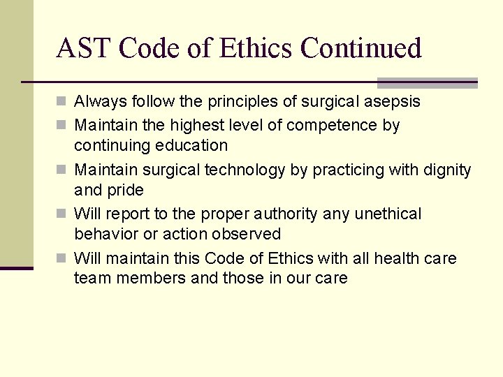 AST Code of Ethics Continued n Always follow the principles of surgical asepsis n