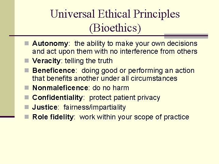 Universal Ethical Principles (Bioethics) n Autonomy: the ability to make your own decisions n