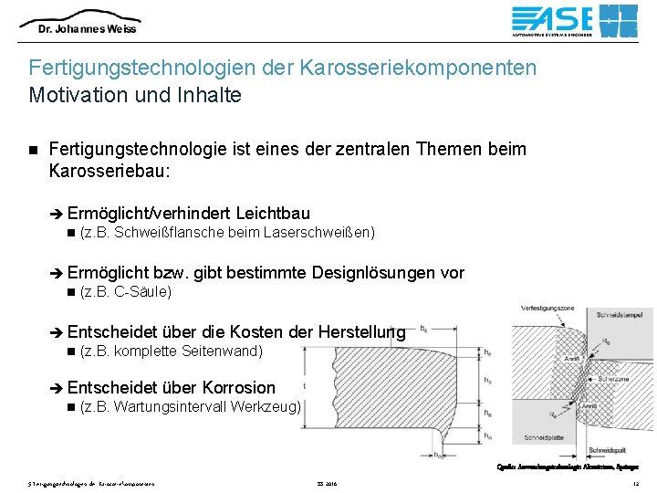 Fertigungstechnologien der Karosseriekomponenten Motivation und Inhalte n Fertigungstechnologie ist eines der zentralen Themen beim