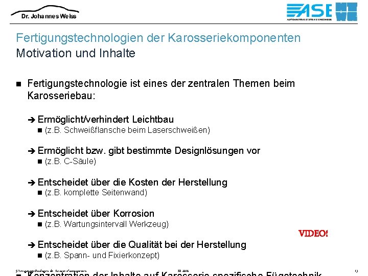 Fertigungstechnologien der Karosseriekomponenten Motivation und Inhalte n Fertigungstechnologie ist eines der zentralen Themen beim