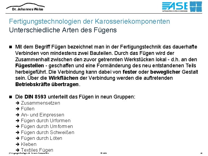 Fertigungstechnologien der Karosseriekomponenten Unterschiedliche Arten des Fügens n Mit dem Begriff Fügen bezeichnet man