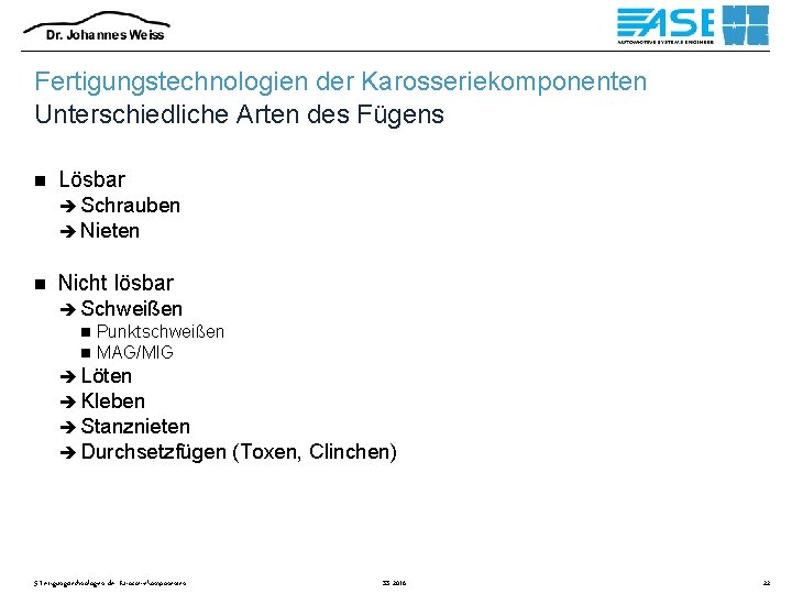 Fertigungstechnologien der Karosseriekomponenten Unterschiedliche Arten des Fügens n Lösbar è Schrauben è Nieten n