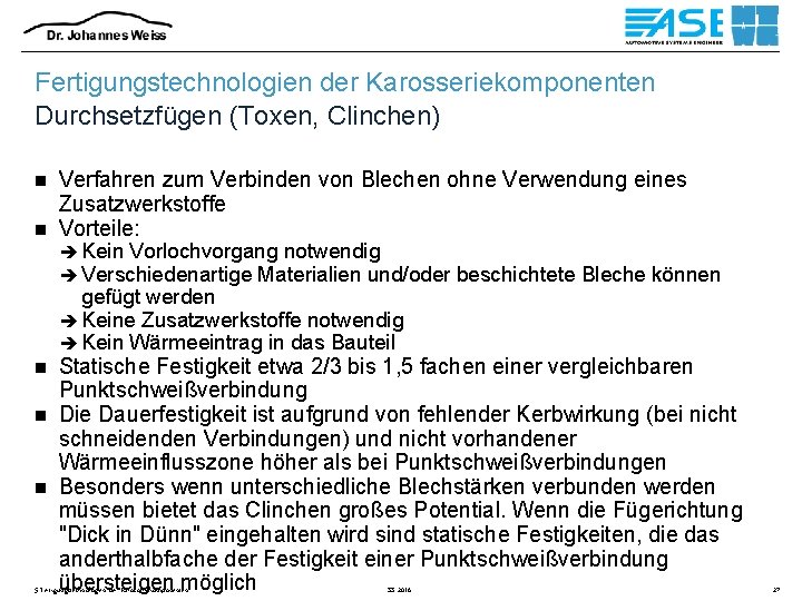 Fertigungstechnologien der Karosseriekomponenten Durchsetzfügen (Toxen, Clinchen) Verfahren zum Verbinden von Blechen ohne Verwendung eines
