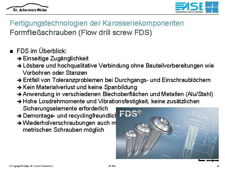 Fertigungstechnologien der Karosseriekomponenten Formfließschrauben (Flow drill screw FDS) n FDS im Überblick: è Einseitige