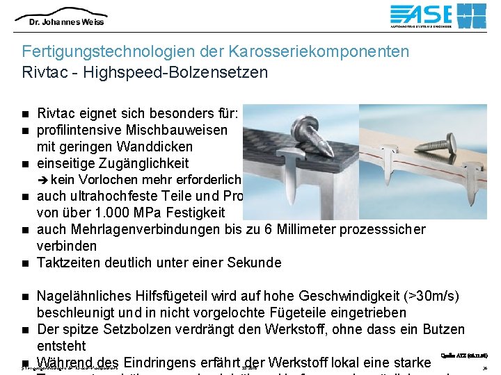 Fertigungstechnologien der Karosseriekomponenten Rivtac - Highspeed-Bolzensetzen Rivtac eignet sich besonders für: profilintensive Mischbauweisen mit