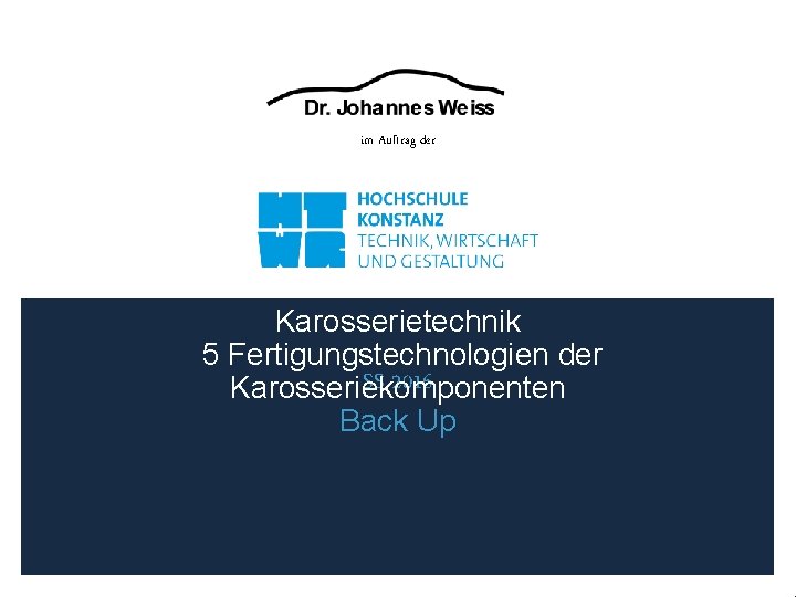 im Auftrag der Karosserietechnik 5 Fertigungstechnologien der SS 2016 Karosseriekomponenten Back Up 