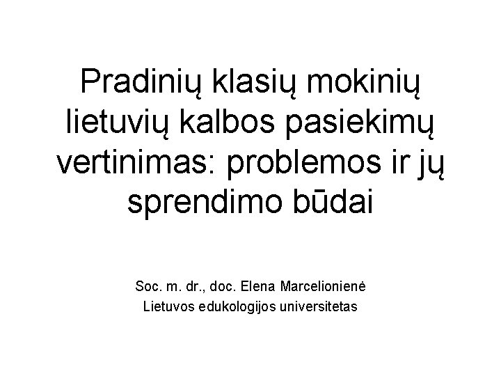 Pradinių klasių mokinių lietuvių kalbos pasiekimų vertinimas: problemos ir jų sprendimo būdai Soc. m.