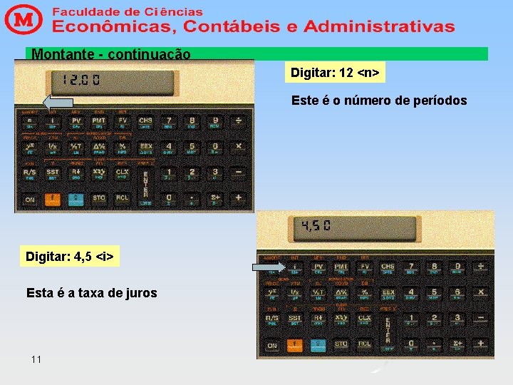 Montante - continuação Digitar: 12 <n> Este é o número de períodos Digitar: 4, Montante - continuação Digitar: 12 <n> Este é o número de períodos Digitar: 4,