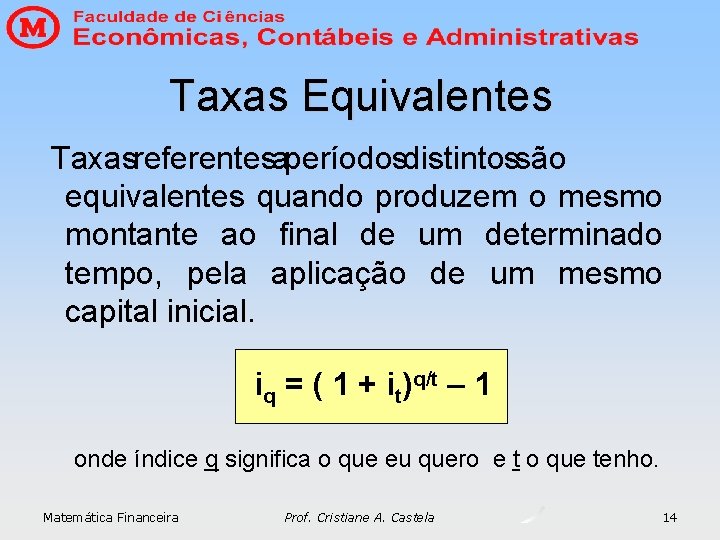 Taxas Equivalentes Taxasreferentesaperíodosdistintossão equivalentes quando produzem o mesmo montante ao final de um determinado Taxas Equivalentes Taxasreferentesaperíodosdistintossão equivalentes quando produzem o mesmo montante ao final de um determinado