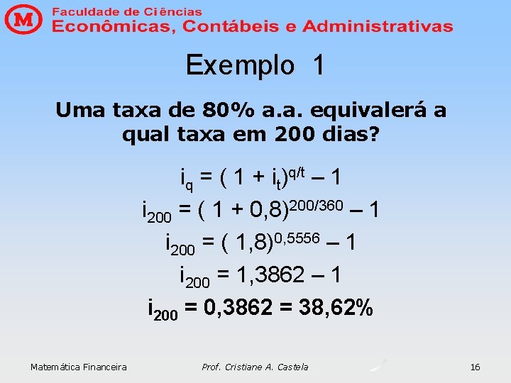 Exemplo 1 Uma taxa de 80% a. a. equivalerá a qual taxa em 200 Exemplo 1 Uma taxa de 80% a. a. equivalerá a qual taxa em 200