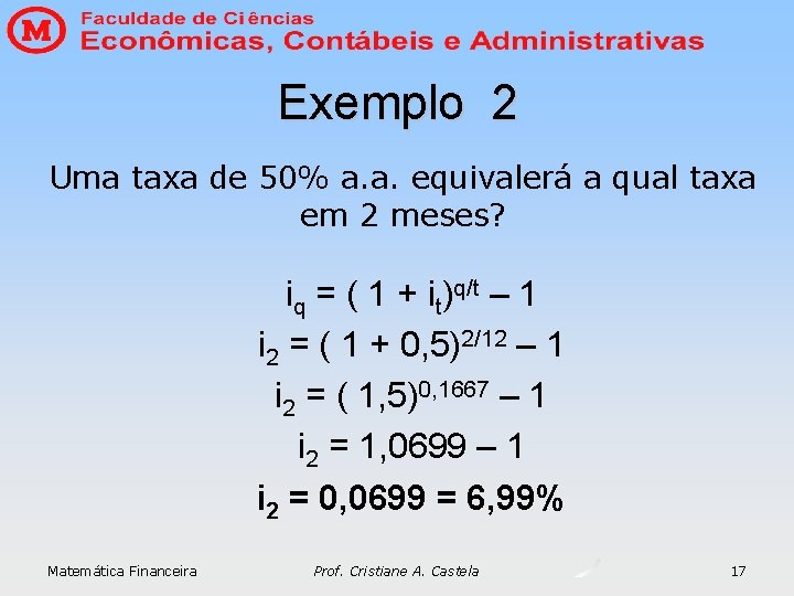 Exemplo 2 Uma taxa de 50% a. a. equivalerá a qual taxa em 2 Exemplo 2 Uma taxa de 50% a. a. equivalerá a qual taxa em 2