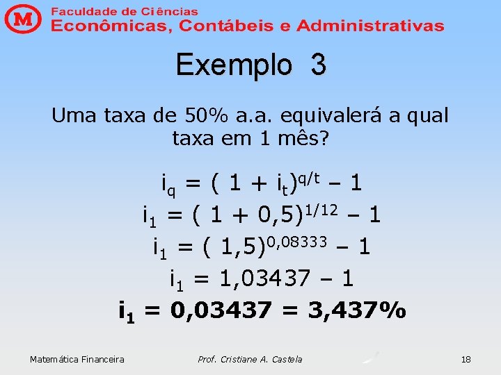 Exemplo 3 Uma taxa de 50% a. a. equivalerá a qual taxa em 1 Exemplo 3 Uma taxa de 50% a. a. equivalerá a qual taxa em 1