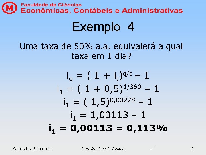Exemplo 4 Uma taxa de 50% a. a. equivalerá a qual taxa em 1 Exemplo 4 Uma taxa de 50% a. a. equivalerá a qual taxa em 1