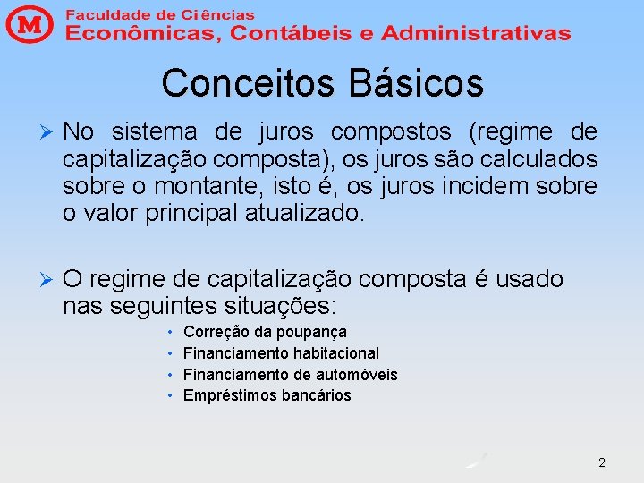 Conceitos Básicos Ø No sistema de juros compostos (regime de capitalização composta), os juros Conceitos Básicos Ø No sistema de juros compostos (regime de capitalização composta), os juros