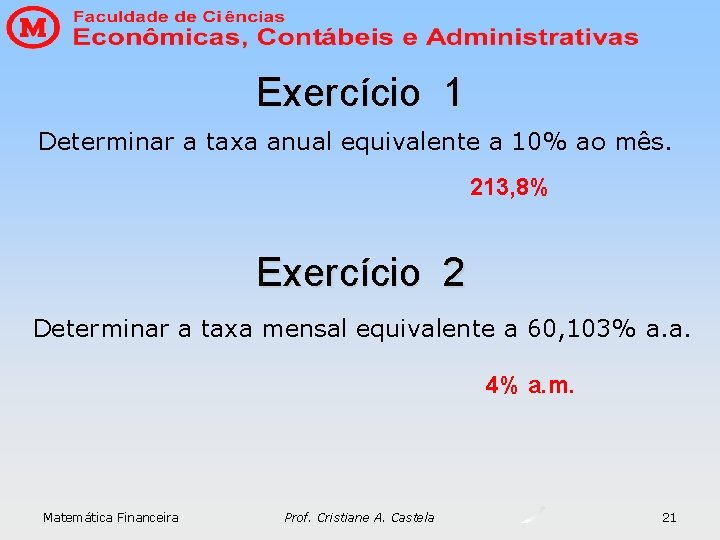 Exercício 1 Determinar a taxa anual equivalente a 10% ao mês. 213, 8% Exercício Exercício 1 Determinar a taxa anual equivalente a 10% ao mês. 213, 8% Exercício