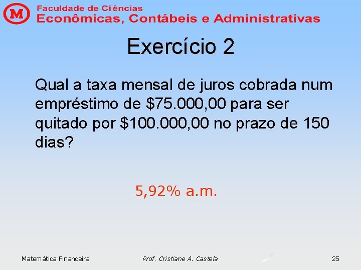 Exercício 2 Qual a taxa mensal de juros cobrada num empréstimo de $75. 000, Exercício 2 Qual a taxa mensal de juros cobrada num empréstimo de $75. 000,