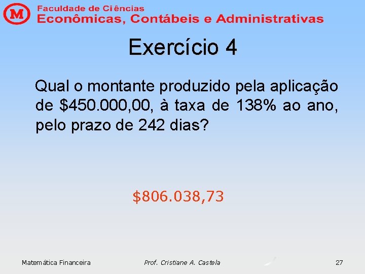 Exercício 4 Qual o montante produzido pela aplicação de $450. 000, à taxa de Exercício 4 Qual o montante produzido pela aplicação de $450. 000, à taxa de
