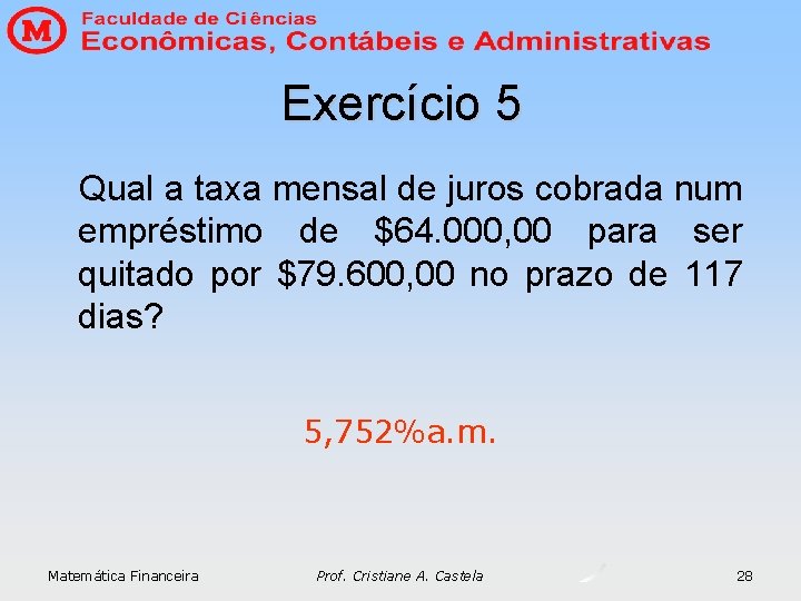 Exercício 5 Qual a taxa mensal de juros cobrada num empréstimo de $64. 000, Exercício 5 Qual a taxa mensal de juros cobrada num empréstimo de $64. 000,