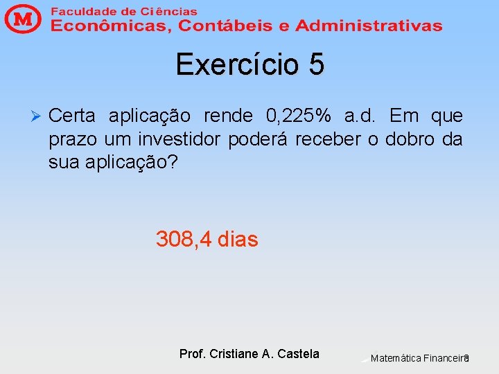 Exercício 5 Ø Certa aplicação rende 0, 225% a. d. Em que prazo um Exercício 5 Ø Certa aplicação rende 0, 225% a. d. Em que prazo um