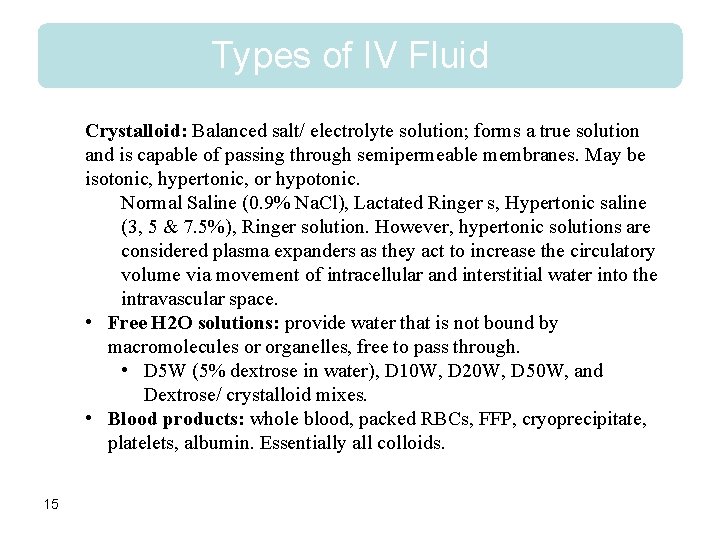 Types of IV Fluid Crystalloid: Balanced salt/ electrolyte solution; forms a true solution and