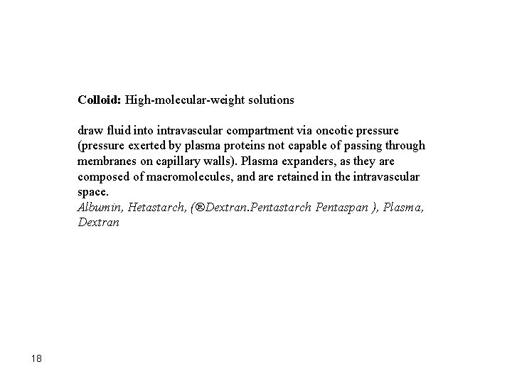 Colloid: High-molecular-weight solutions draw fluid into intravascular compartment via oncotic pressure (pressure exerted by