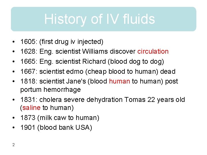 History of IV fluids • • • 1605: (first drug iv injected) 1628: Eng.