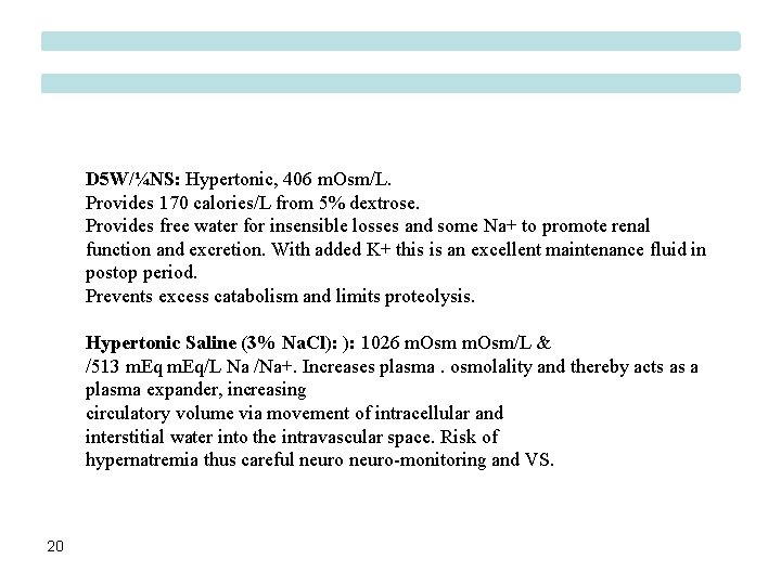 D 5 W/¼NS: Hypertonic, 406 m. Osm/L. Provides 170 calories/L from 5% dextrose. Provides