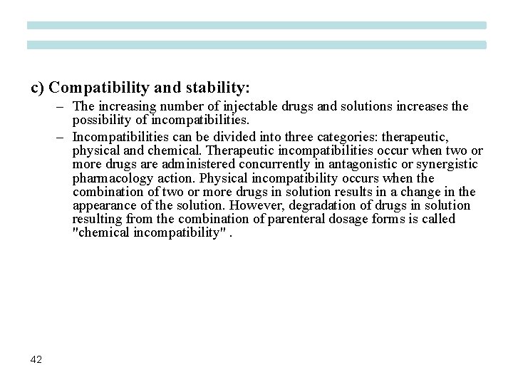 c) Compatibility and stability: – The increasing number of injectable drugs and solutions increases