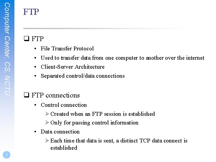 Computer Center, CS, NCTU FTP • • File Transfer Protocol Used to transfer data