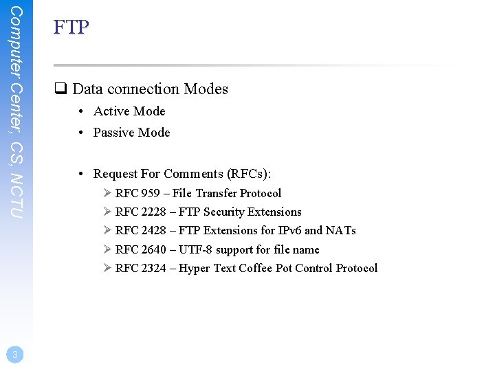 Computer Center, CS, NCTU 3 FTP Data connection Modes • Active Mode • Passive