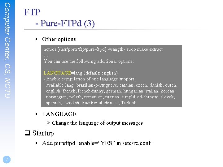 Computer Center, CS, NCTU FTP - Pure-FTPd (3) • Other options nctucs [/usr/ports/ftp/pure-ftpd] -wangth-