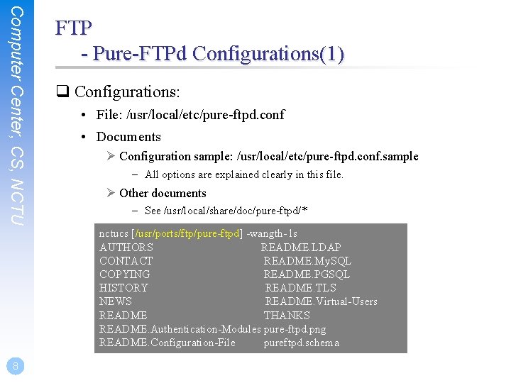 Computer Center, CS, NCTU FTP - Pure-FTPd Configurations(1) Configurations: • File: /usr/local/etc/pure-ftpd. conf •